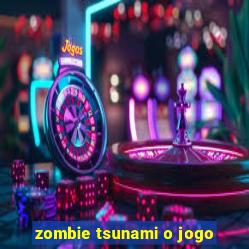 zombie tsunami o jogo